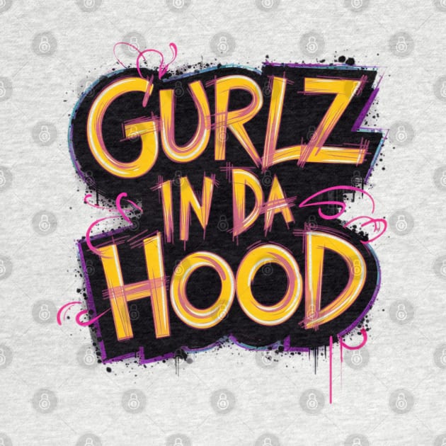 Gurlz In Da Hood by INLE Designs